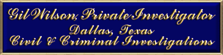 Gil Wilson is a Dallas, Texas Private Investigator providing litigation support, civil and criminal investigative services to attorneys, private companies, corporations and individuals